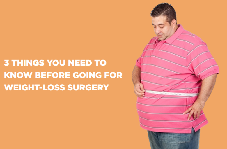 3 THINGS YOU NEED TO KNOW BEFORE GOING FOR WEIGHT-LOSS SURGERY