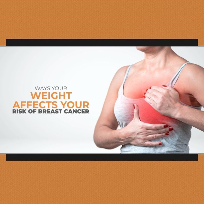 Ways your weight affects your risk of Breast Cancer