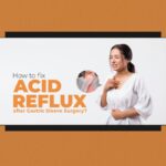 How to Fix Acid Reflux after Gastric Sleeve Surgery?