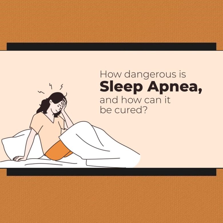 How dangerous is Sleep Apnea, and how can it be cured 1